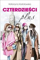 Czterdzieści plus. Autor: Katarzyna Kostołowska. SmakLiter.pl Okładka książki Czterdzieści plus