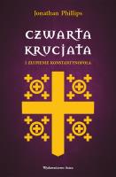 Czwarta krucjata i złupienie Konstantynopola. Autor: Jonathan Phillips. SmakLiter.pl Okładka książki Czwarta krucjata i złupienie Konstantynopola