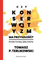 Czy konserwatyzm ma przyszłość?. Autor: Tomasz P. Terlikowski. SmakLiter.pl Okładka książki Czy konserwatyzm ma przyszłość?