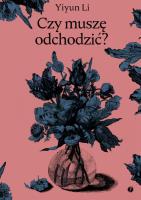 Czy muszę odchodzić?. Autor: Yiyun Li. SmakLiter.pl Okładka książki Czy muszę odchodzić?