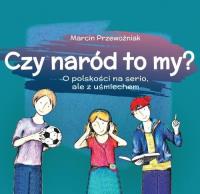 Czy naród to my? O polskości na serio, ale z u. Autor: Marcin Przewoźniak. SmakLiter.pl Okładka książki Czy naród to my? O polskości na serio, ale z u