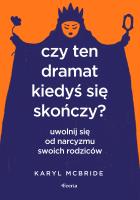 Czy ten dramat kiedyś się skończy? Uwolnij się od narcyzmu swoich rodziców. Autor: Karyl McBride. SmakLiter.pl Okładka książki Czy ten dramat kiedyś się skończy? Uwolnij się od narcyzmu swoich rodziców