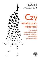 Czy włoska praca się opłaca? Zatrudnianie wykwalifikowanych Polek we Włoszech na tle migracji polsko. Autor: Kowalska Kamila. SmakLiter.pl Okładka książki Czy włoska praca się opłaca? Zatrudnianie wykwalifikowanych Polek we Włoszech na tle migracji polsko