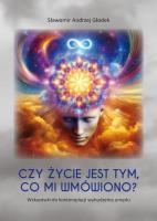 Czy życie jest tym, co mi wmówiono? Wskazówki do kontemplacji wybudzenia umysłu. Autor: Głodek Sławomir Andrzej. SmakLiter.pl Okładka książki Czy życie jest tym, co mi wmówiono? Wskazówki do kontemplacji wybudzenia umysłu