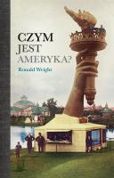 Czym jest Ameryka?. Autor: Ronald Wright. SmakLiter.pl Okładka książki Czym jest Ameryka?