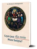 Czym jest dla mnie Msza Święta?. Autor: Wiesław Aleksander Niewęgłowski. SmakLiter.pl Okładka książki Czym jest dla mnie Msza Święta?