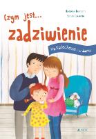 Czym jest... zadziwienie. Autor: Baffetti Barbara (tekst); Assirelli Francesca (ilustracje), Silvia Colombo, KRYSTYNA KOZAK. SmakLiter.pl Okładka książki Czym jest... zadziwienie