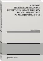 Czynniki migracji zarobkowych w świetle emigracji Polaków do Wielkiej Brytanii po akcesji Polski do UE. Autor: Michał Schwabe. SmakLiter.pl Okładka książki Czynniki migracji zarobkowych w świetle emigracji Polaków do Wielkiej Brytanii po akcesji Polski do UE