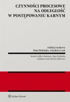 Czynności procesowe na odległość w postępowaniu karnym. Autor: Lach Arkadiusz, Klubińska Maja, Renata Badowiec, Bartosz Sitkiewicz. SmakLiter.pl Okładka książki Czynności procesowe na odległość w postępowaniu karnym
