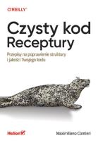 Czysty kod. Receptury. Przepisy na poprawienie struktury i jakości Twojego kodu. Autor: Maximiliano Contieri. SmakLiter.pl Okładka książki Czysty kod. Receptury. Przepisy na poprawienie struktury i jakości Twojego kodu