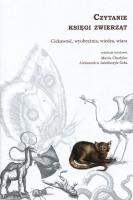 Czytanie księgi zwierząt Ciekawość, wyobraźnia, wiedza, wiara. Autor: Maria Chodyko, Jakóbczyk-Gola Aleksandra. SmakLiter.pl Okładka książki Czytanie księgi zwierząt Ciekawość, wyobraźnia, wiedza, wiara