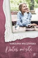 Dałeś mi siłę. Autor: Wilczyńska Karolina. SmakLiter.pl Okładka książki Dałeś mi siłę