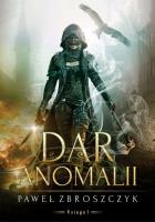 Dar anomalii. Tom 1. Autor: PAWEŁ ZBROSZCZYK. SmakLiter.pl Okładka książki Dar anomalii. Tom 1