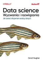Data science, wyzwania i rozwiązania. Jak zostać ekspertem analizy danych. Autor: Vaughan Daniel. SmakLiter.pl Okładka książki Data science, wyzwania i rozwiązania. Jak zostać ekspertem analizy danych
