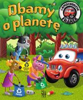Dbamy o planetę. Samochodzik Franek. Autor: Katarzyna Smółka-Majerczak, Wojciech Górski. SmakLiter.pl Okładka książki Dbamy o planetę. Samochodzik Franek