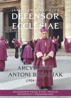 Okładka książki Defensor Ecclesiae. Arcybiskup Antoni Baraniak (1904-1977)