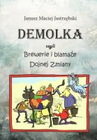 DEMOLKA czyli brewerie i blamaże Dojnej Zmiany. Autor: Jastrzębski Maciej Janusz. SmakLiter.pl Okładka książki DEMOLKA czyli brewerie i blamaże Dojnej Zmiany