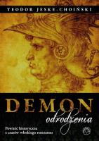Demon odrodzenia Powieść historyczna z czasów włoskiego renesansu. Autor: Jeske-Choiński Teodor. SmakLiter.pl Okładka książki Demon odrodzenia Powieść historyczna z czasów włoskiego renesansu