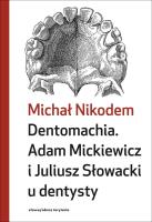 Dentomachia. Adam Mickiewicz i Juliusz Słowacki u dentysty. Autor: Nikodem Michał. SmakLiter.pl Okładka książki Dentomachia. Adam Mickiewicz i Juliusz Słowacki u dentysty
