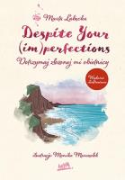 Despite Your (im)perfections. Dotrzymaj złożonej mi obietnicy wyd. ilustrowane. Autor: Marta Łabęcka. SmakLiter.pl Okładka książki Despite Your (im)perfections. Dotrzymaj złożonej mi obietnicy wyd. ilustrowane