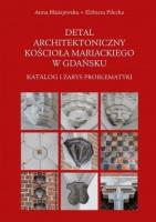 Detal architektoniczny kościoła Mariackiego... Autor: Błażejewska Anna, Elżbieta Pilecka. SmakLiter.pl Okładka książki Detal architektoniczny kościoła Mariackiego..