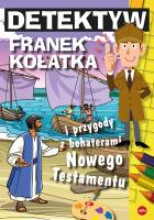 Detektyw Franek Kołatka i przygody z bohaterami Nowego Testamentu. Autor: Wilk Michał. SmakLiter.pl Okładka książki Detektyw Franek Kołatka i przygody z bohaterami Nowego Testamentu