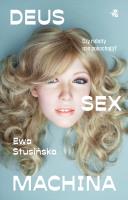 Deus sex machina. Czy roboty nas pokochają?. Autor: Stusińska Ewa. SmakLiter.pl Okładka książki Deus sex machina. Czy roboty nas pokochają?