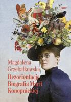 Dezorientacje. Biografia Konopnickiej. Autor: Grzebałkowska Magdalena. SmakLiter.pl Okładka książki Dezorientacje. Biografia Konopnickiej