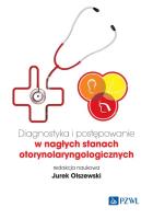 Diagnostyka i postępowanie w nagłych stanach otorynolaryngologicznych. Autor: Jurek Olszewski. SmakLiter.pl Okładka książki Diagnostyka i postępowanie w nagłych stanach otorynolaryngologicznych