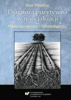 Diagnoza pozytywna w resocjalizacji. Model teorety. Autor: Wysocka Ewa. SmakLiter.pl Okładka książki Diagnoza pozytywna w resocjalizacji. Model teorety