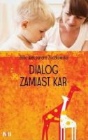 Dialog zamiast kar. Autor: Zofia Aleksandra Żuczkowska. SmakLiter.pl Okładka książki Dialog zamiast kar