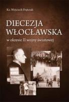 Diecezja włocławska w okresie II wojny światowej. Autor: Wojciech Frątczak. SmakLiter.pl Okładka książki Diecezja włocławska w okresie II wojny światowej