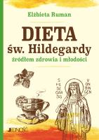 Dieta św. Hildegardy źródłem zdrowia i młodości. Autor: Ruman Elżbieta. SmakLiter.pl Okładka książki Dieta św. Hildegardy źródłem zdrowia i młodości