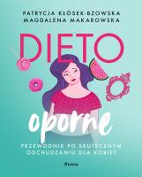 Dietooporne. Przewodnik po skutecznym odchudzaniu dla kobiet. Autor: Magdalena Makarowska, Kłósek-Bzowska Patrycja. SmakLiter.pl Okładka książki Dietooporne. Przewodnik po skutecznym odchudzaniu dla kobiet