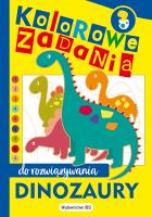 Dinozaury. Kolorowe zadania do rozwiązywania. Autor: Opracowanie zbiorowe. SmakLiter.pl Okładka książki Dinozaury. Kolorowe zadania do rozwiązywania