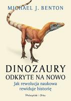 Dinozaury odkryte na nowo. Jak rewolucja naukowa rewiduje historię. Autor: Benton Michael J.. SmakLiter.pl Okładka książki Dinozaury odkryte na nowo. Jak rewolucja naukowa rewiduje historię