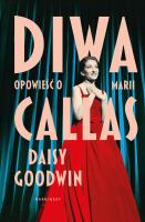 Diwa. Opowieść o Marii Callas. Autor: Daisy Goodwin. SmakLiter.pl Okładka książki Diwa. Opowieść o Marii Callas
