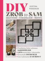 DIY. Zrób to sam. Kreatywność funkcjonalność prostota. Autor: Justyna Wieszołek. SmakLiter.pl Okładka książki DIY. Zrób to sam. Kreatywność funkcjonalność prostota