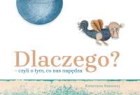 Dlaczego? – czyli o tym, co nas napędza. Autor: Samosiej Katarzyna. SmakLiter.pl Okładka książki Dlaczego? – czyli o tym, co nas napędza
