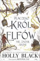 Dlaczego król elfów nie znosił baśni. Autor: Black Holly. SmakLiter.pl Okładka książki Dlaczego król elfów nie znosił baśni