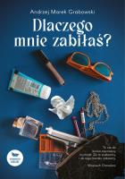 Dlaczego mnie zabiłaś?. Autor: Grabowski Andrzej Marek. SmakLiter.pl Okładka książki Dlaczego mnie zabiłaś?