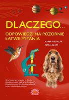 Dlaczego... odpowiedzi na pozornie łatwe pytania. Autor: Sikorska-Michalak Anna, Szarf Maria. SmakLiter.pl Okładka książki Dlaczego... odpowiedzi na pozornie łatwe pytania