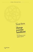 Dlatego jesteśmy katolikami. Uzasadnienie wiary, nadziei i miłości. Autor: Trent Horn. SmakLiter.pl Okładka książki Dlatego jesteśmy katolikami. Uzasadnienie wiary, nadziei i miłości