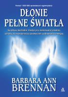 Dłonie pełne światła. Podręcznik uzdrawiania energią. Autor: Brennan Barbara Ann. SmakLiter.pl Okładka książki Dłonie pełne światła. Podręcznik uzdrawiania energią