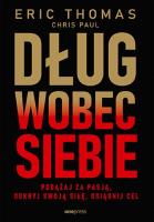 Dług wobec siebie. Podążaj za pasją, odkryj swoją siłę, osiągnij cel. Autor: Eric Thomas. SmakLiter.pl Okładka książki Dług wobec siebie. Podążaj za pasją, odkryj swoją siłę, osiągnij cel