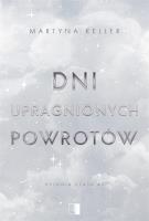 Dni upragnionych powrotów. Autor: Martyna Keller. SmakLiter.pl Okładka książki Dni upragnionych powrotów