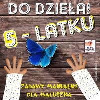 Do dzieła 5-latku. Autor: Wileńska Agnieszka. SmakLiter.pl Okładka książki Do dzieła 5-latku
