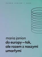 Do Europy tak, ale razem z naszymi umarłymi. Autor: Janion Maria. SmakLiter.pl Okładka książki Do Europy tak, ale razem z naszymi umarłymi