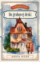 Do grobowej deski. Tom 2 serii ''Potomkowie. Autor: Bizuk Agata. SmakLiter.pl Okładka książki Do grobowej deski. Tom 2 serii ''Potomkowie
