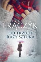 Do trzech razy sztuka. Autor: Frączyk Izabella. SmakLiter.pl Okładka książki Do trzech razy sztuka